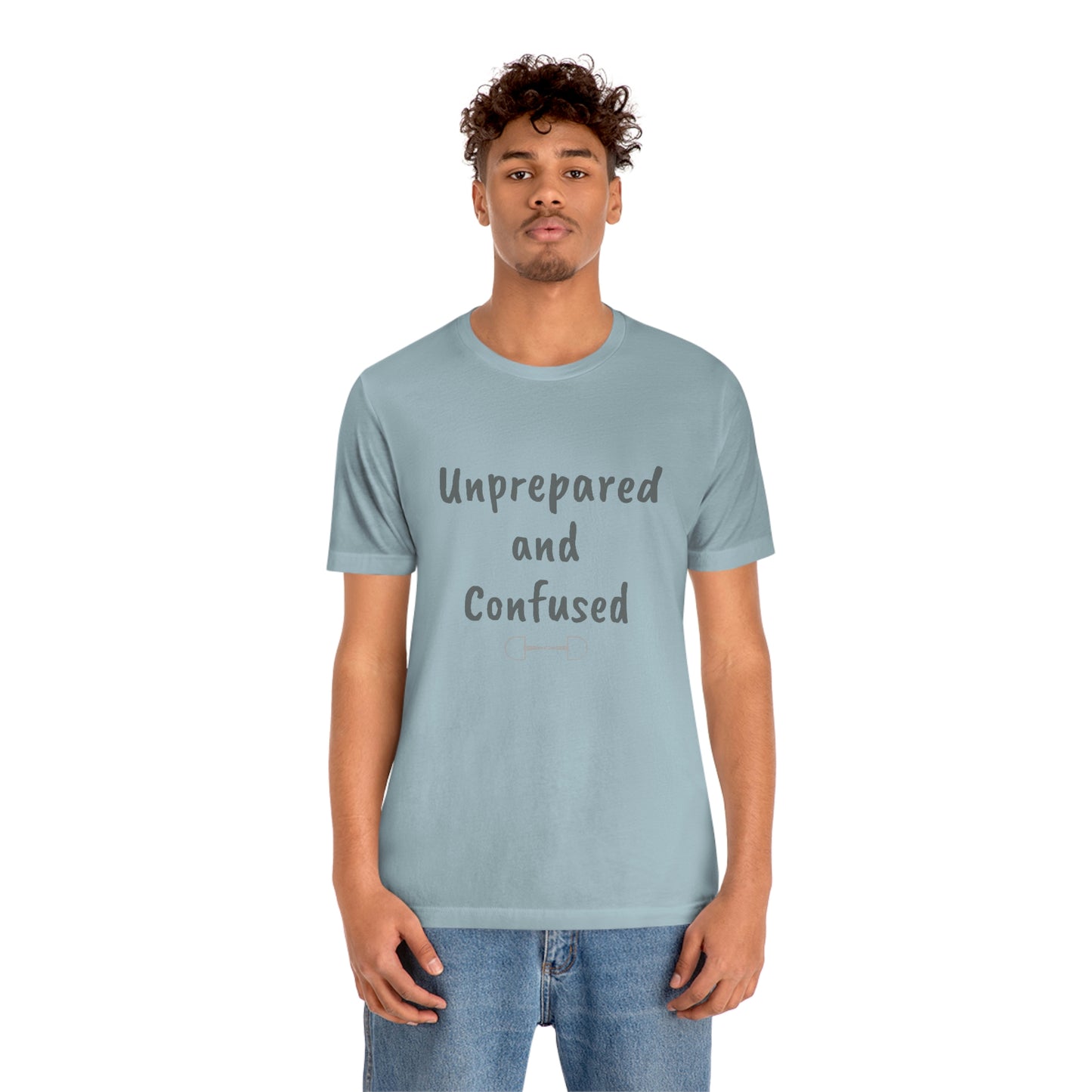 Unprepared and confused Unisex Jersey Short Sleeve Tee