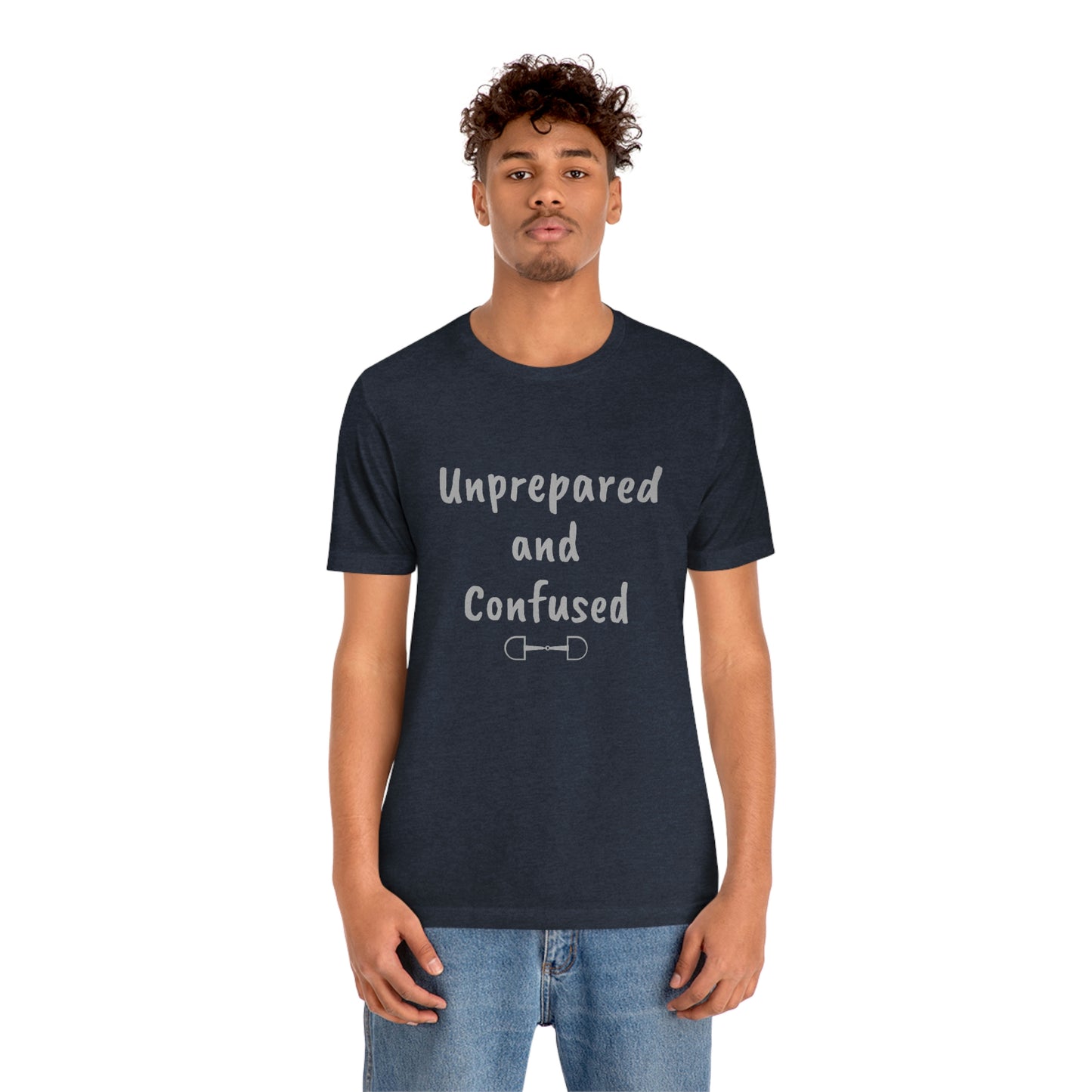 Unprepared and confused Unisex Jersey Short Sleeve Tee