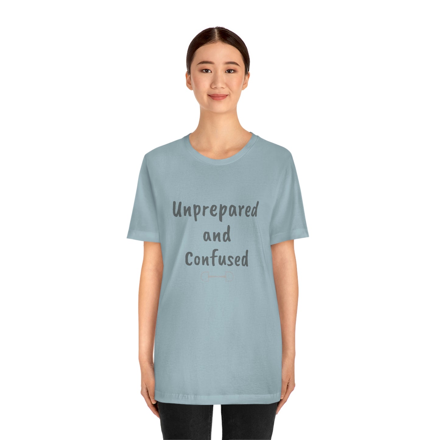 Unprepared and confused Unisex Jersey Short Sleeve Tee