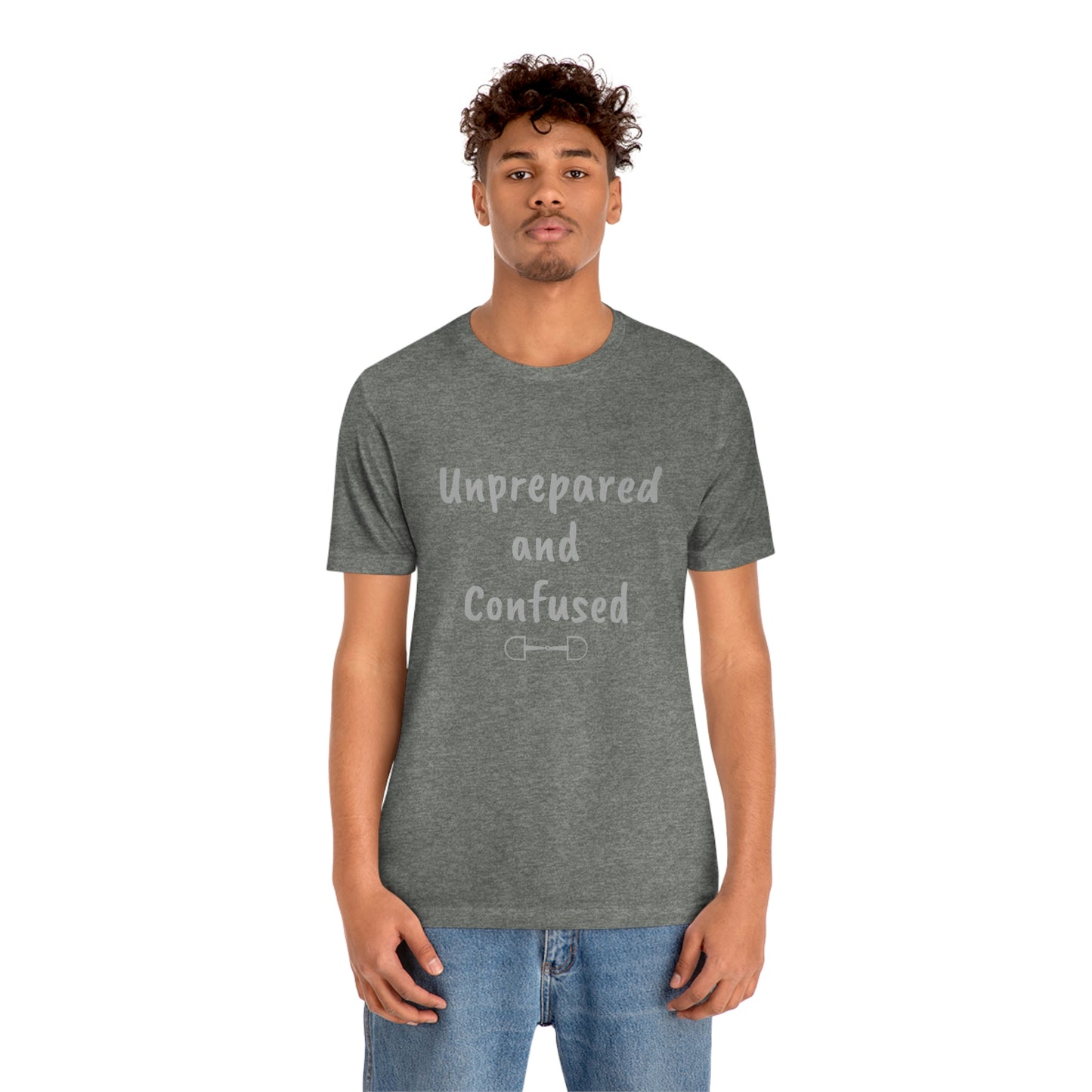 Unprepared and confused Unisex Jersey Short Sleeve Tee