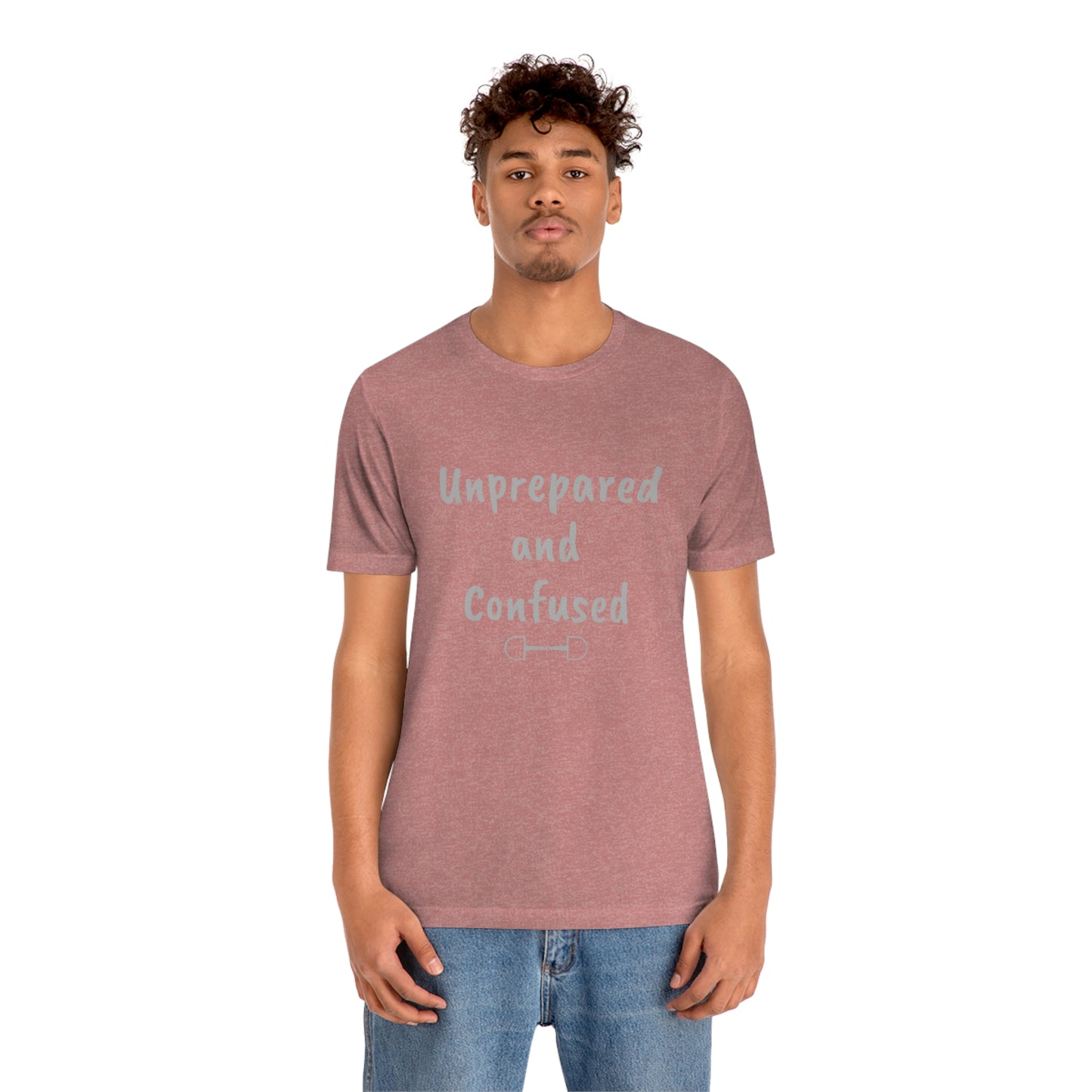 Unprepared and confused Unisex Jersey Short Sleeve Tee