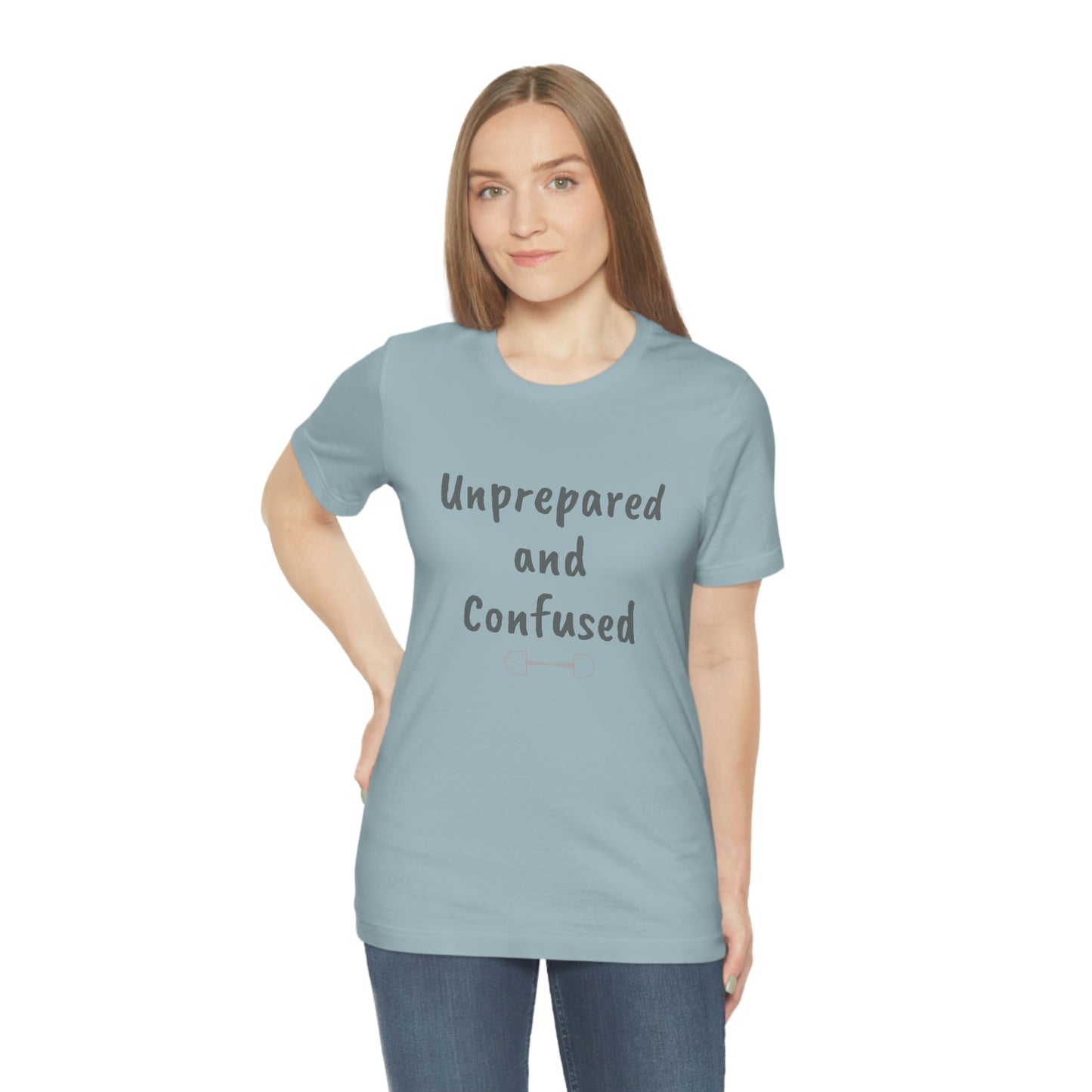 Unprepared and confused Unisex Jersey Short Sleeve Tee