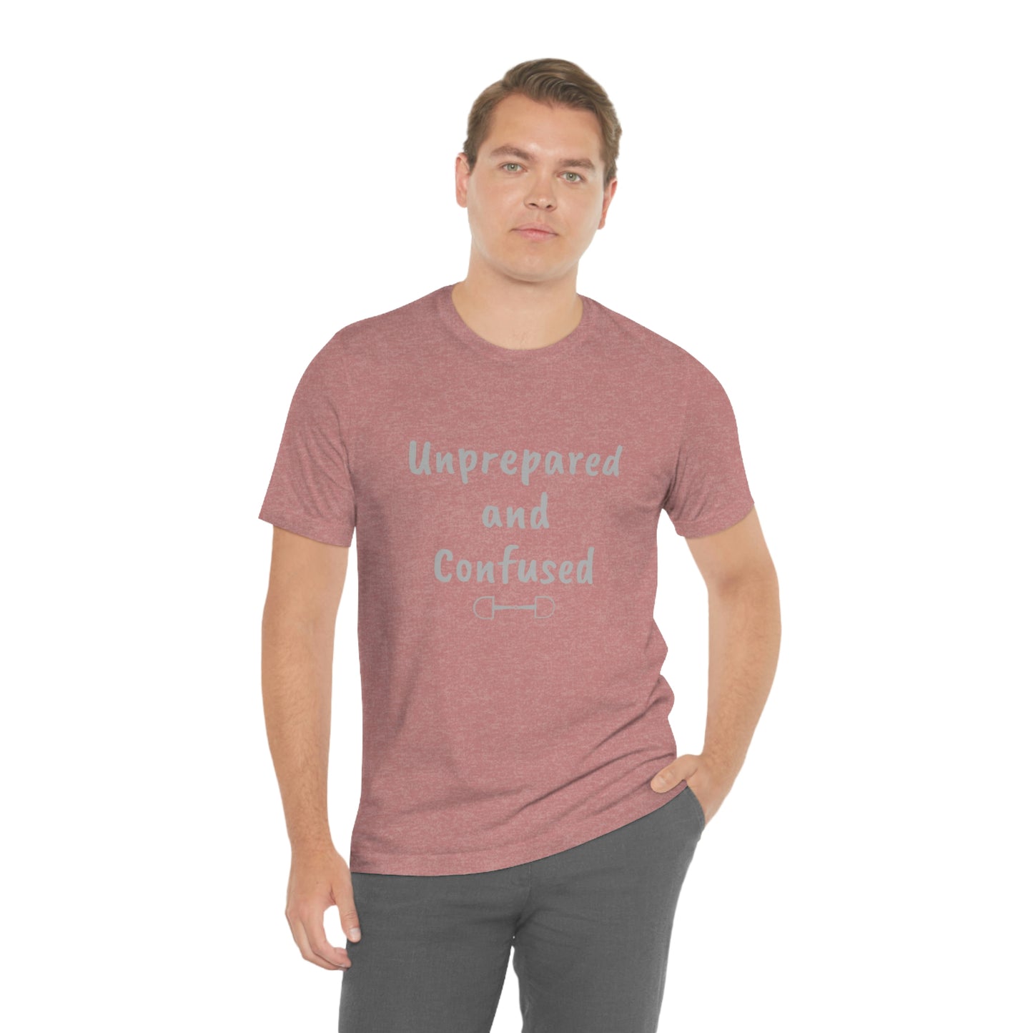 Unprepared and confused Unisex Jersey Short Sleeve Tee