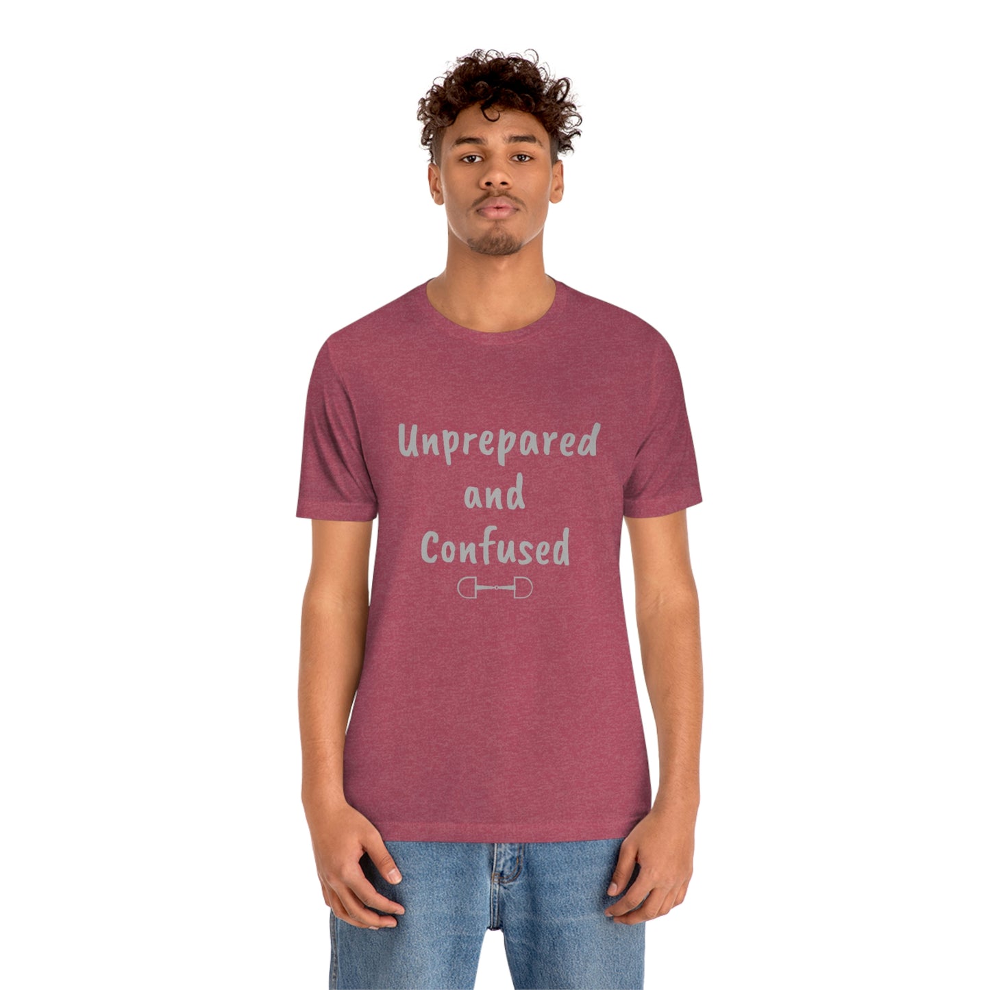 Unprepared and confused Unisex Jersey Short Sleeve Tee
