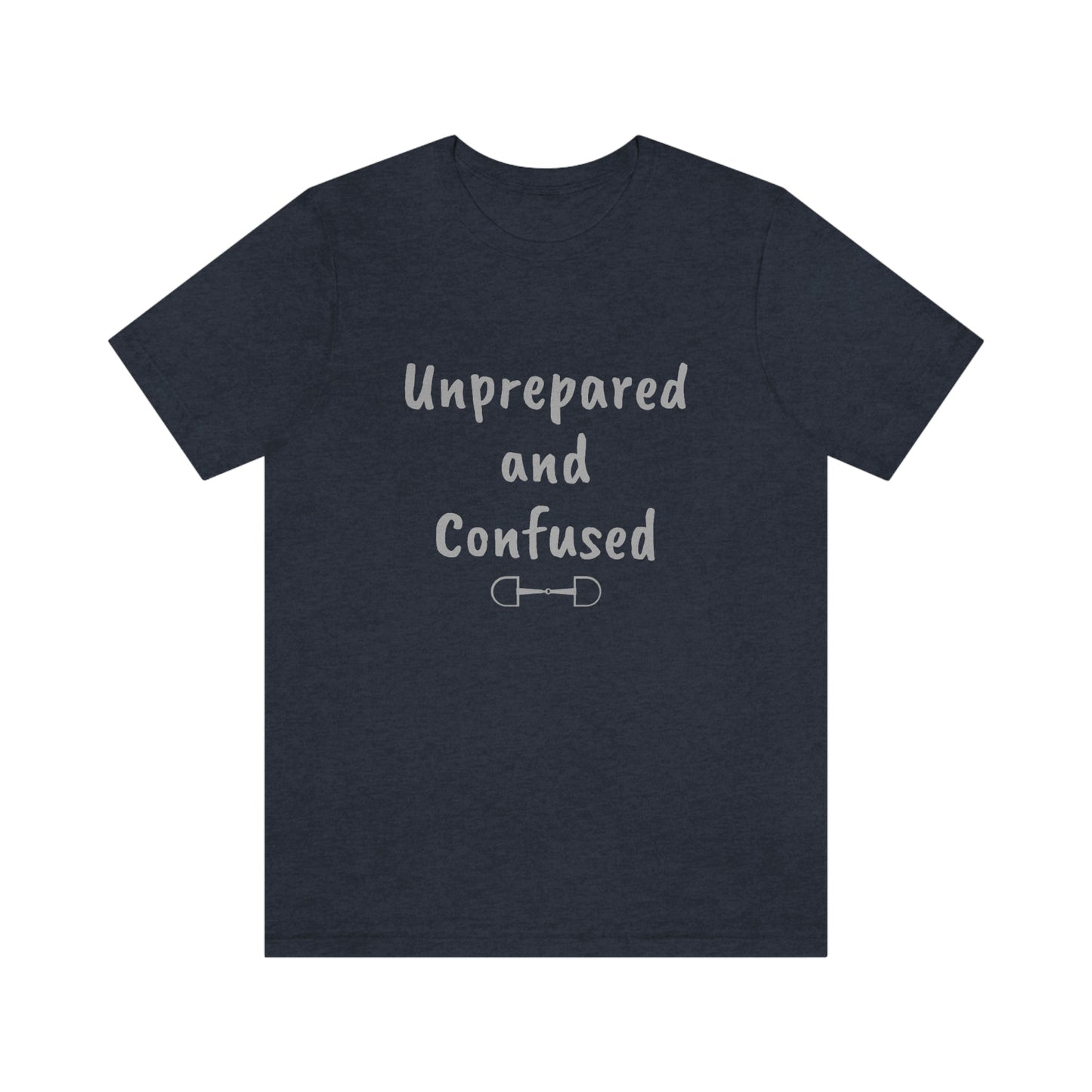 Unprepared and confused Unisex Jersey Short Sleeve Tee