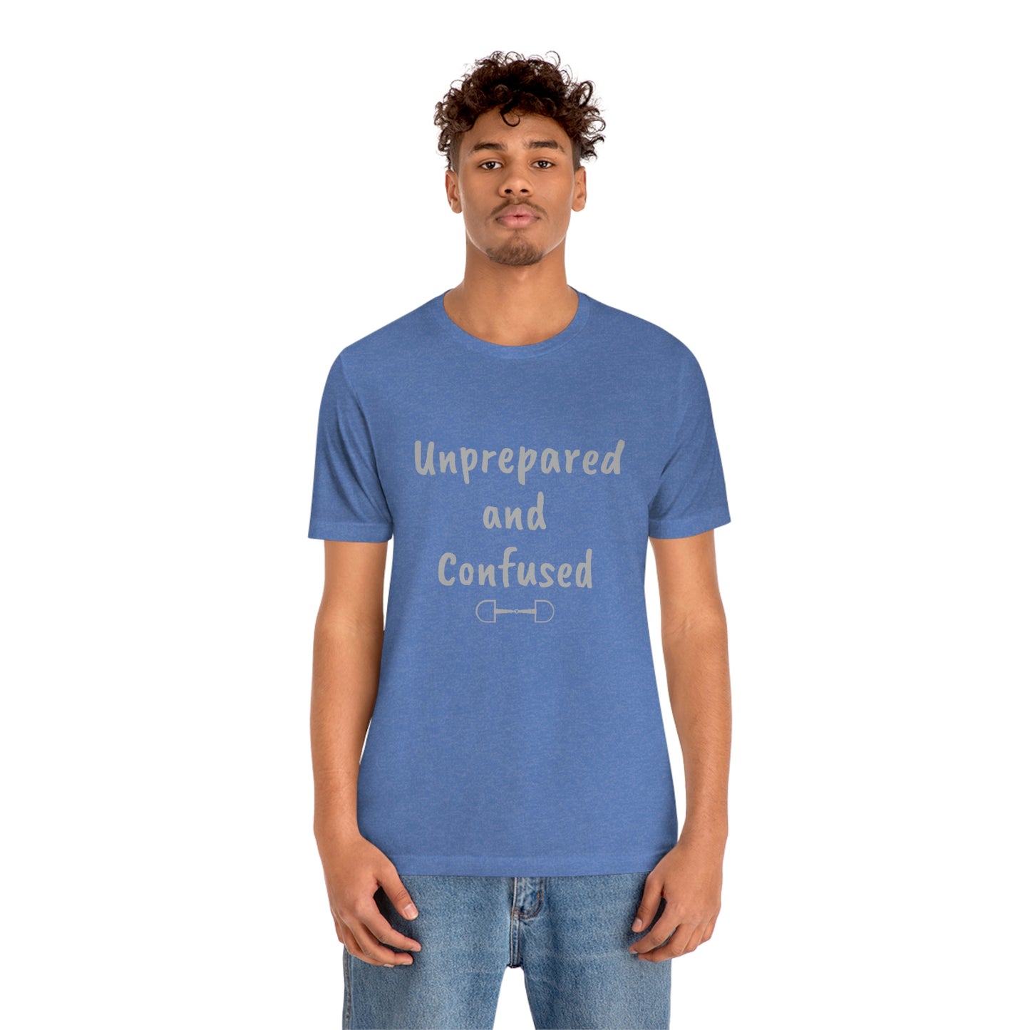 Unprepared and confused Unisex Jersey Short Sleeve Tee