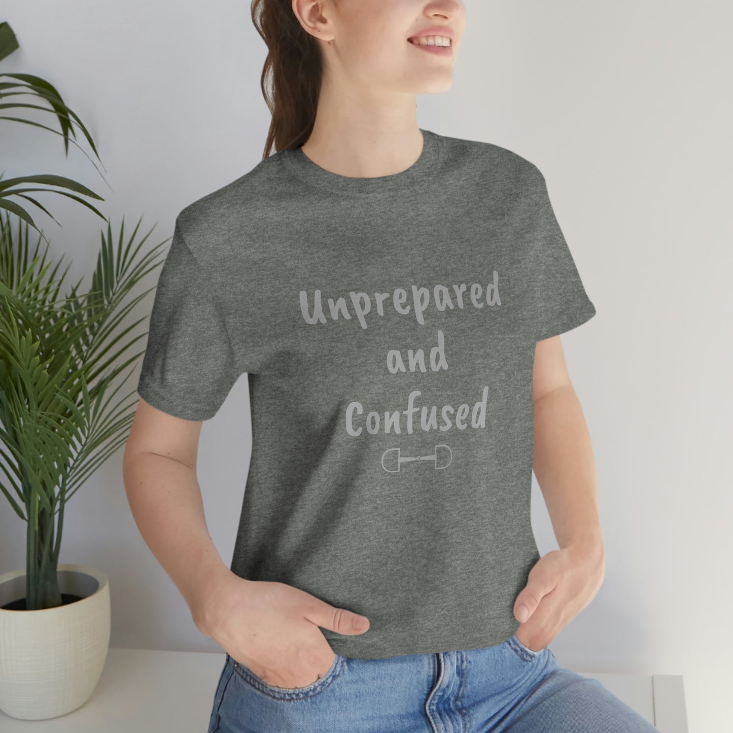Unprepared and confused Unisex Jersey Short Sleeve Tee