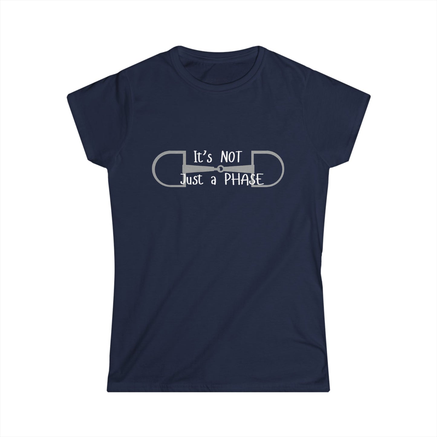 Women's Softstyle Tee- Not just a Phase