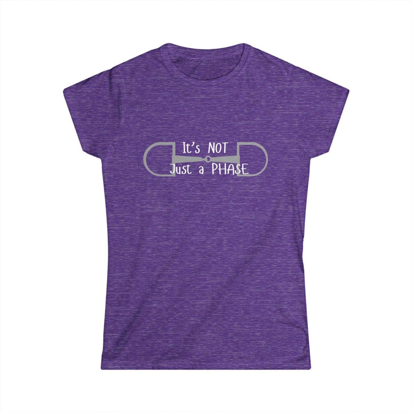 Women's Softstyle Tee- Not just a Phase