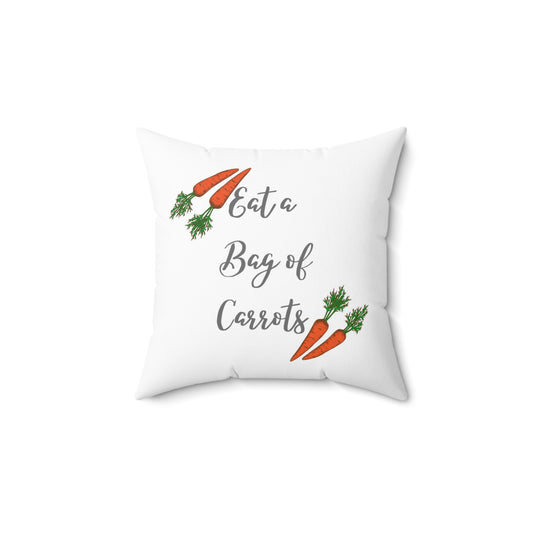 Eat a bag of carrots Spun Polyester Square Pillow